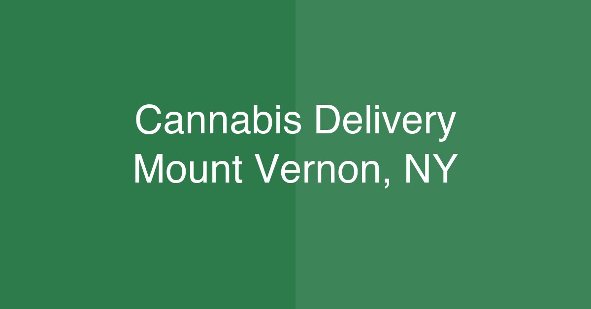 Cannabis Delivery Mount Vernon, NY | Same-Day Service